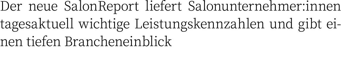 Der neue SalonReport liefert Salonunternehmer:innen tagesaktuell wichtige Leistungskennzahlen und gibt einen tiefen B   