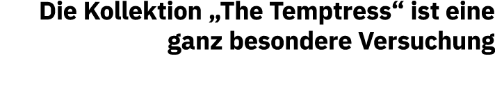 Die Kollektion  The Temptress  ist eine ganz besondere Versuchung 