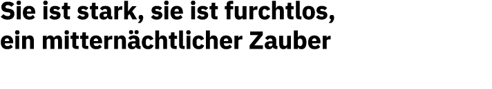 Sie ist stark, sie ist furchtlos, ein mitternächtlicher Zauber  