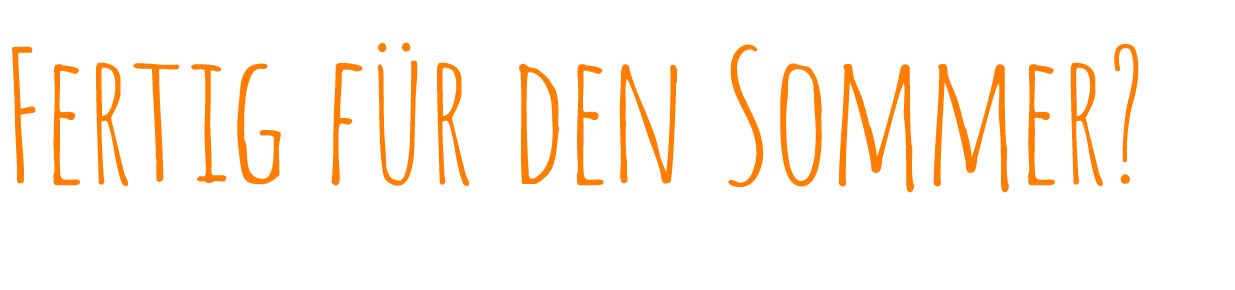 Fertig für den Sommer 