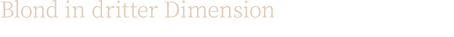 Blond in dritter Dimension