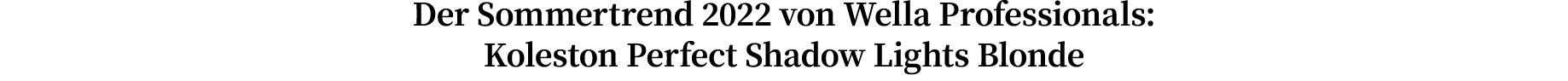 Der Sommertrend 2022 von Wella Professionals: Koleston Perfect Shadow Lights Blonde