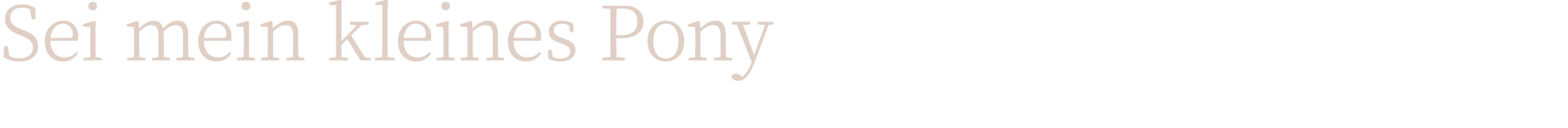 Sei mein kleines Pony