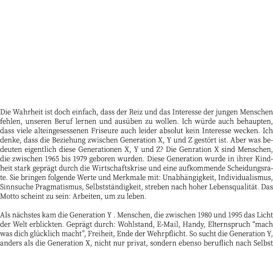 Die Wahrheit ist doch einfach, dass der Reiz und das Interesse der jungen Menschen fehlen, unseren Beruf lernen und a   