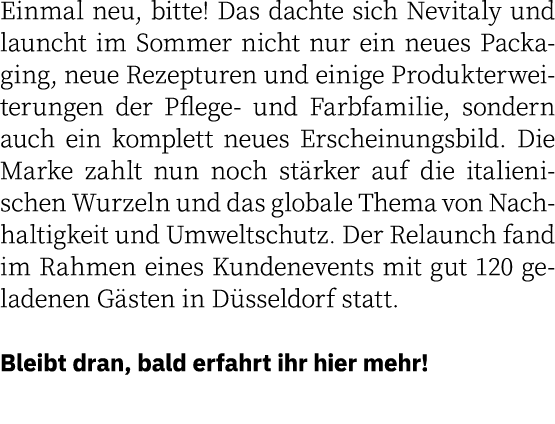 Einmal neu, bitte  Das dachte sich Nevitaly und launcht im Sommer nicht nur ein neues Packaging, neue Rezepturen und    
