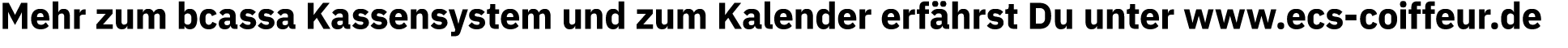 Mehr zum bcassa Kassensystem und zum Kalender erfährst Du unter www ecs-coiffeur de