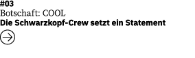#03 Botschaft: COOL Die Schwarzkopf-Crew setzt ein Statement  