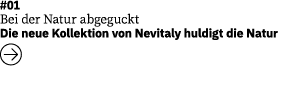 #01 Bei der Natur abgeguckt Die neue Kollektion von Nevitaly huldigt die Natur 
