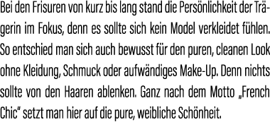 Bei den Frisuren von kurz bis lang stand die Pers nlichkeit der Tr gerin im Fokus, denn es sollte sich kein Model ver...