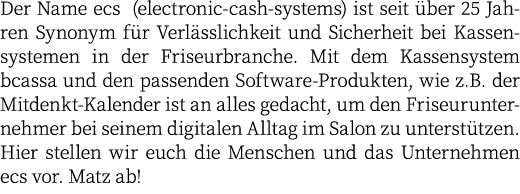 Der Name ecs (electronic-cash-systems) ist seit ber 25 Jahren Synonym f r Verl sslichkeit und Sicherheit bei Kassens...