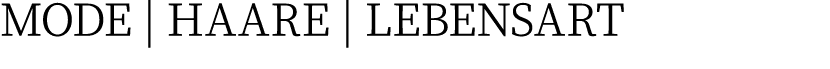 MODE | HAARE | LEBENSART
