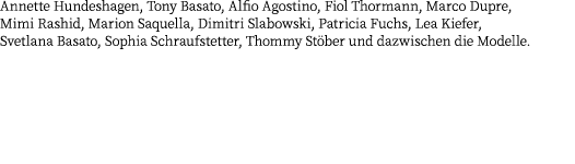 Annette Hundeshagen, Tony Basato, Alfio Agostino, Fiol Thormann, Marco Dupre, Mimi Rashid, Marion Saquella, Dimitri S...