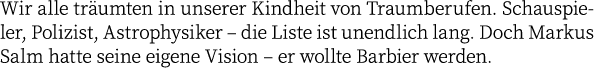 Wir alle tr umten in unserer Kindheit von Traumberufen. Schauspieler, Polizist, Astrophysiker – die Liste ist unendli...