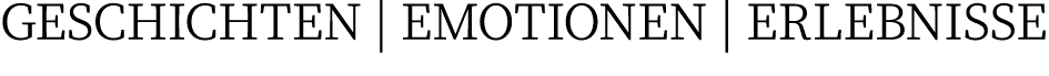GESCHICHTEN | EMOTIONEN | ERLEBNISSE