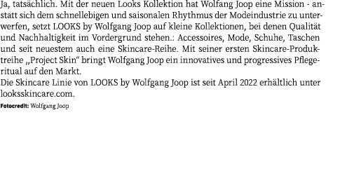 Ja, tats chlich. Mit der neuen Looks Kollektion hat Wolfang Joop eine Mission - anstatt sich dem schnellebigen und sa...