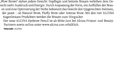 „Wow Brows“ stehen jedem Gesicht: Gepflegte und betonte Brauen verleihen dem Gesicht mehr Ausdruck und Energie. Durch...