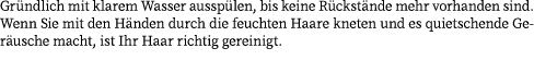 Gr ndlich mit klarem Wasser aussp len, bis keine R ckst nde mehr vorhanden sind. Wenn Sie mit den H nden durch die fe...
