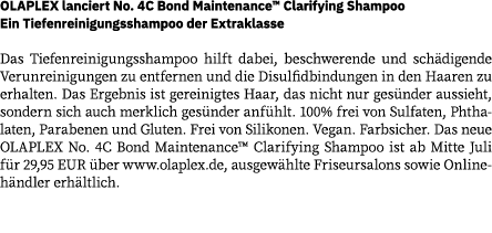 OLAPLEX lanciert No. 4C Bond Maintenance™ Clarifying Shampoo Ein Tiefenreinigungsshampoo der Extraklasse Das Tiefenre...