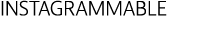 INSTAGRAMMABLE