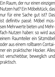 Ein Raum, der nur einen einzigen Nutzen hat? Ein M belst ck, das nur f r eine Sache gut ist? Das ist definitiv pass ....