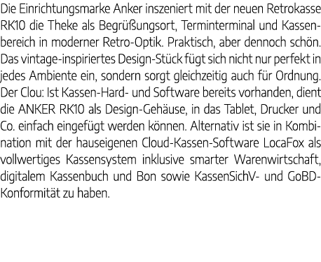 Die Einrichtungsmarke Anker inszeniert mit der neuen Retrokasse RK10 die Theke als Begr ungsort, Terminterminal und ...