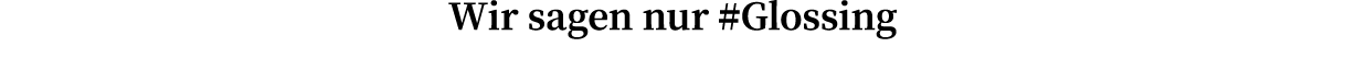Wir sagen nur #Glossing 