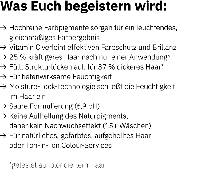 Was Euch begeistern wird: Hochreine Farbpigmente sorgen f r ein leuchtendes,  gleichm  iges Farbergebnis  Vitamin C ...