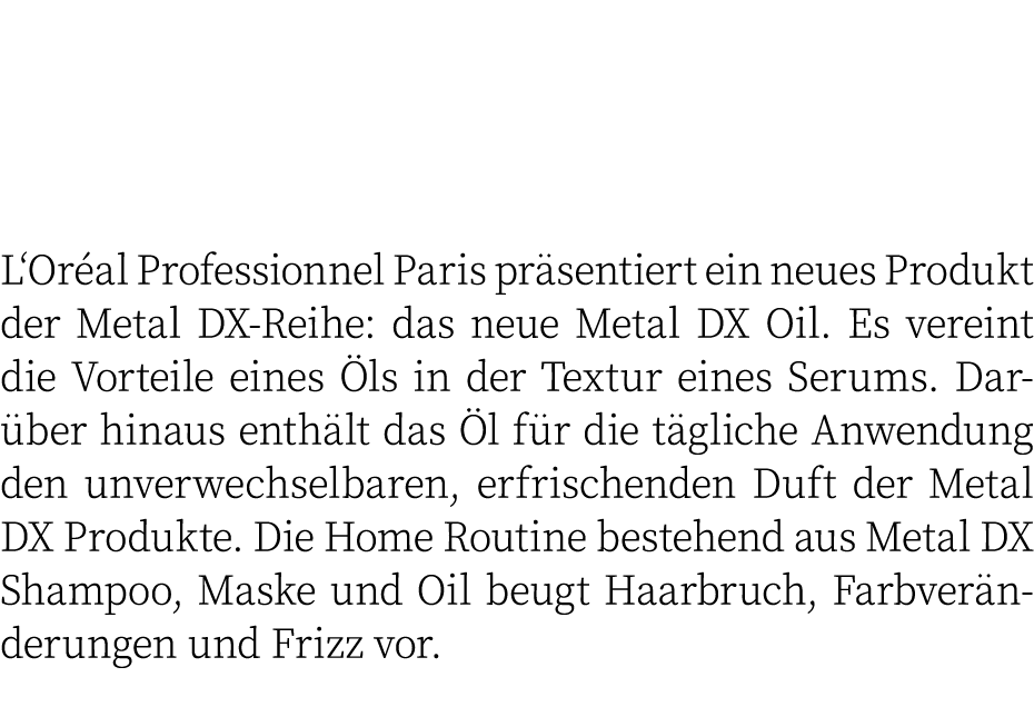  L‘Or al Professionnel Paris pr sentiert ein neues Produkt der Metal DX-Reihe: das neue Metal DX Oil. Es vereint die ...