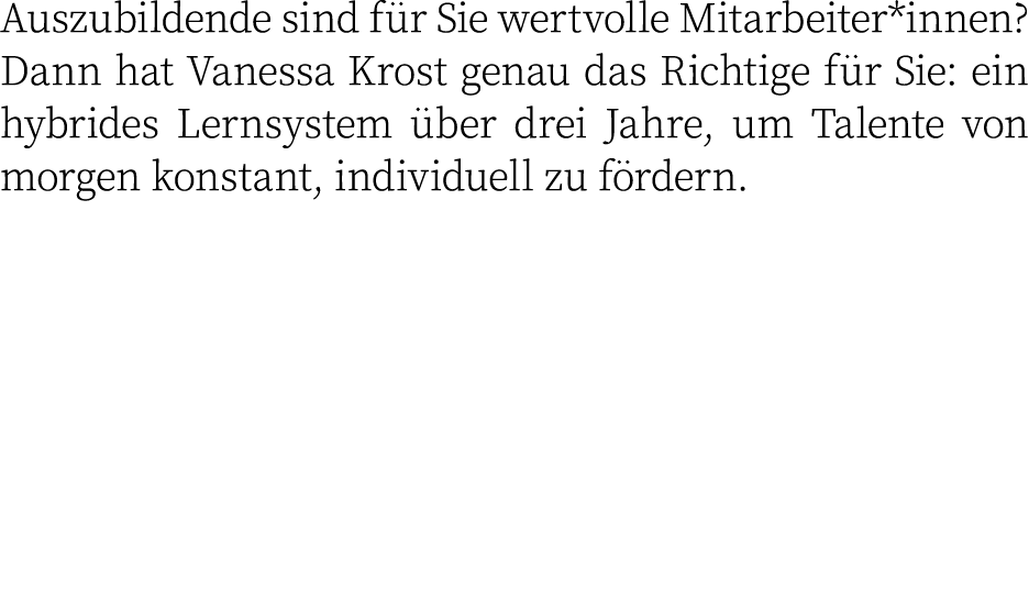 Auszubildende sind f r Sie wertvolle Mitarbeiter*innen? Dann hat Vanessa Krost genau das Richtige f r Sie: ein hybrid...