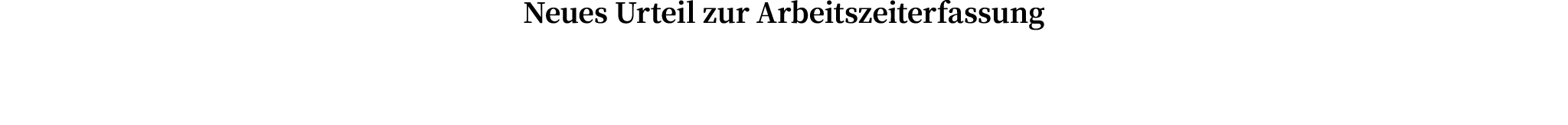 Neues Urteil zur Arbeitszeiterfassung