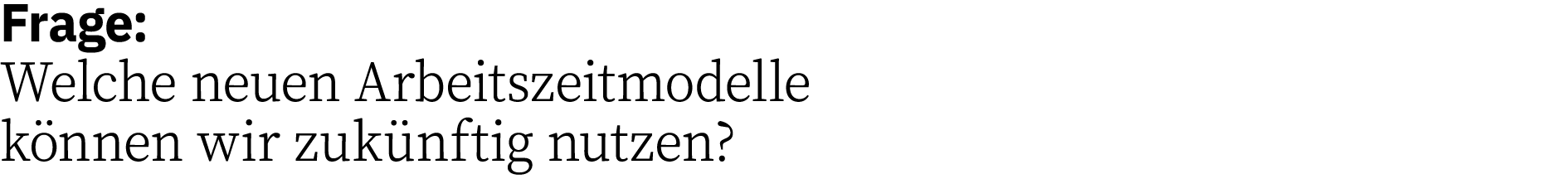 Frage: Welche neuen Arbeitszeitmodelle k nnen wir zuk nftig nutzen?