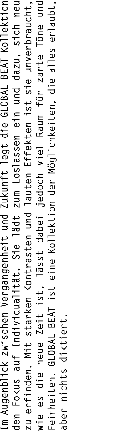 Im Augenblick zwischen Vergangenheit und Zukunft legt die GLOBAL BEAT Kollektion den Fokus auf Individualit t. Sie l ...