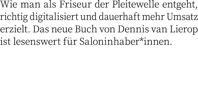 Wie man als Friseur der Pleitewelle entgeht, richtig digitalisiert und dauerhaft mehr Umsatz erzielt. Das neue Buch v...