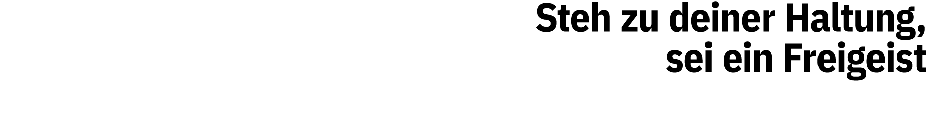 Steh zu deiner Haltung, sei ein Freigeist