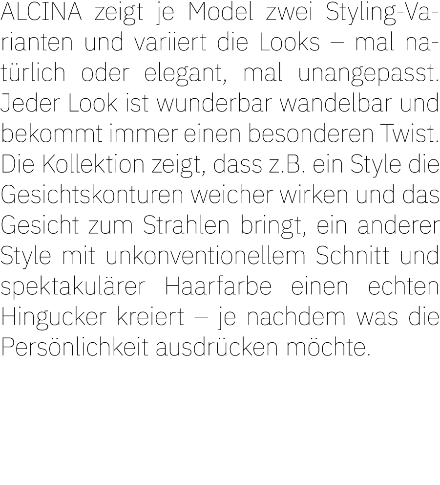 ALCINA zeigt je Model zwei Styling-Varianten und variiert die Looks – mal nat rlich oder elegant, mal unangepasst. Je...