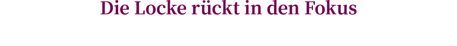 Die Locke r ckt in den Fokus