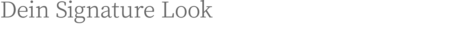 Dein Signature Look