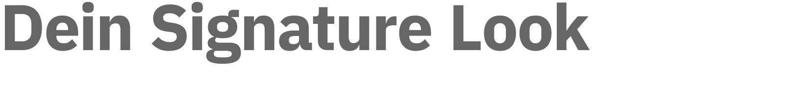 Dein Signature Look