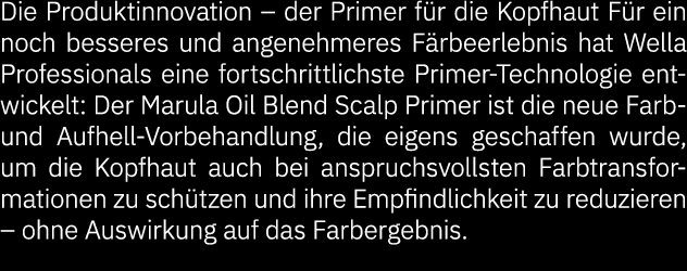 Die Produktinnovation – der Primer f r die Kopfhaut F r ein noch besseres und angenehmeres F rbeerlebnis hat Wella Pr...
