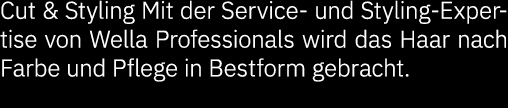 Cut & Styling Mit der Service- und Styling-Expertise von Wella Professionals wird das Haar nach Farbe und Pflege in B...