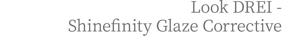 Look DREI - Shinefinity Glaze Corrective