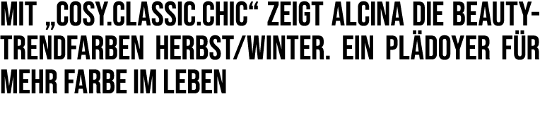 Mit „cosy.classic.chic“ zeigt ALCINA die Beauty- Trendfarben Herbst/Winter. Ein Pl doyer f r mehr Farbe im Leben