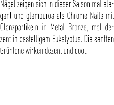 N gel zeigen sich in dieser Saison mal elegant und glamour s als Chrome Nails mit Glanzpartikeln in Metal Bronze, mal...