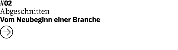 #02 Abgeschnitten  Vom Neubeginn einer Branche   