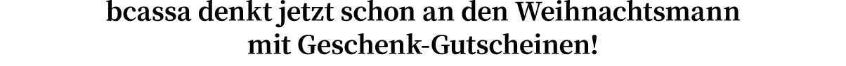 bcassa denkt jetzt schon an den Weihnachtsmann mit Geschenk-Gutscheinen!