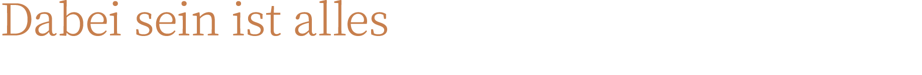 Dabei sein ist alles