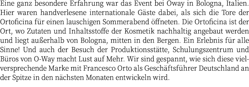 Eine ganz besondere Erfahrung war das Event bei Oway in Bologna, Italien. Hier waren handverlesene internationale G s...