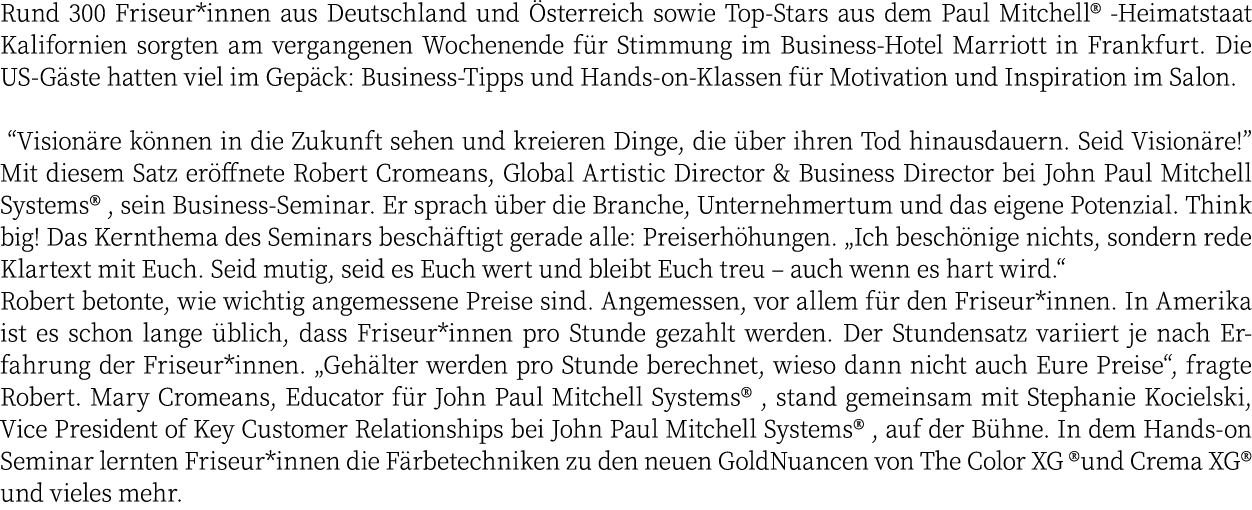 Rund 300 Friseur*innen aus Deutschland und sterreich sowie Top-Stars aus dem Paul Mitchell® -Heimatstaat Kalifornien...