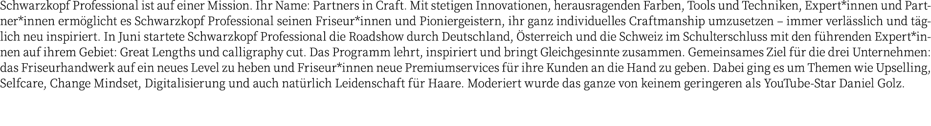 Schwarzkopf Professional ist auf einer Mission. Ihr Name: Partners in Craft. Mit stetigen Innovationen, herausragende...
