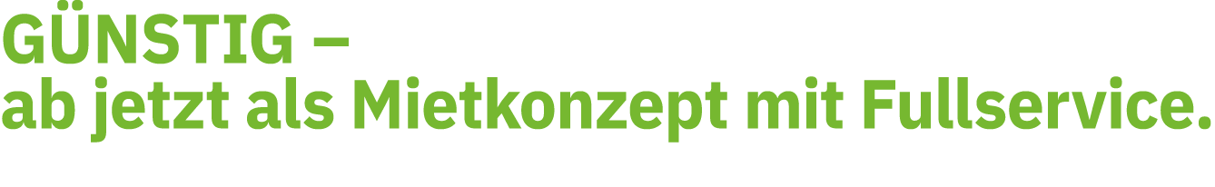 GÜNSTIG   ab jetzt als Mietkonzept mit Fullservice 
